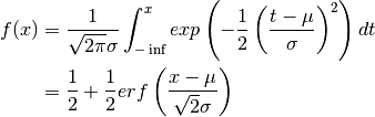 f(x) & = \frac{1}{\sqrt{2 \pi} \sigma} \int_{-\inf}^x exp\left(
         -\frac{1}{2}\left(\frac{t - \mu}{\sigma}\right)^2\right)dt \\
     & = \frac{1}{2} +
         \frac{1}{2} erf \left( \frac{x - \mu}{\sqrt{2} \sigma} \right)