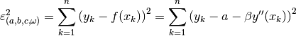 \varepsilon^2_{(a, b, c, \omega)} =
    \sum_{k=1}^n \left( y_k - f(x_k) \right)^2 =
    \sum_{k=1}^n \left( y_k - a - \beta y''(x_k) \right)^2