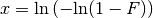 x = \text{ln} \left( -\text{ln}(1 - F) \right)