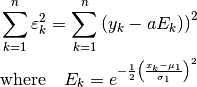 \sum_{k=1}^n \varepsilon_k^2 = \sum_{k=1}^n \left(y_k - a E_k)\right)^2 \\
\text{where} \quad E_k =
    e^{-\frac{1}{2} \left(\frac{x_k - \mu_1}{\sigma_1} \right)^2}