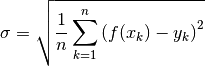 \sigma = \sqrt{\frac{1}{n} \sum_{k=1}^n \left( f(x_k) - y_k \right)^2}