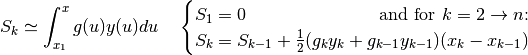S_k \simeq \int_{x_1}^x g(u)y(u)du \quad
\begin{cases}
    S_1 = 0 \hfill \text{and for $k = 2 \rightarrow n$:} & \\
    S_k = S_{k-1} +
        \frac{1}{2} (g_ky_k + g_{k-1}y_{k-1})(x_k - x_{k-1}) &
\end{cases}