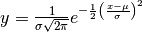 y = \frac{1}{\sigma \sqrt{2 \pi}} e^{-\frac{1}{2}\left(\frac{x - \mu}{\sigma}\right)^2}