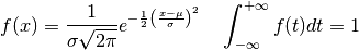 f(x) = \frac{1}{\sigma \sqrt{2 \pi}}
    e^{-\frac{1}{2} \left(\frac{x - \mu}{\sigma}\right)^2} \quad
\int_{-\infty}^{+\infty} f(t)dt = 1